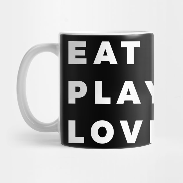 Eat, Play, Love by That Cheeky Tee